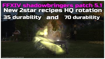 FFXIV shadowbringers patch 5.1 New 2star recipes HQ rotation 35 and 70 durability