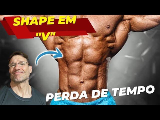 SAIBA PORQUÊ VOCÊ NUNCA VAI TER UM SHAPE V 