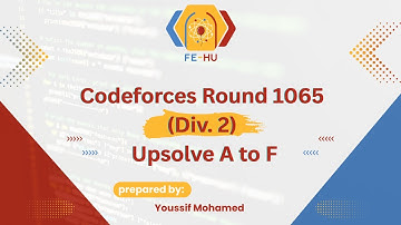 Codeforces Round 1065 (Div. 3) Upsolve from A to F | (Arabic) شرح بالعربي