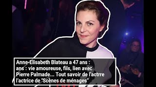 Anne-Elisabeth Blateau A 47 Ans Vie Amoureuse, Fils, Lien Avec Pierre Palmade Tout Savoir De Lac