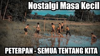 PETERPAN - SEMUA TENTANG KITA | NOSTALGIA || MASA KECIL