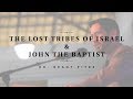 The Lost Tribes of Israel and John the Baptist