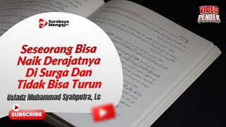 Seseorang Bisa Naik Derajatnya Di Surga & Tidak Bisa Turun - Ustadz Muhammad Syahputra, Lc