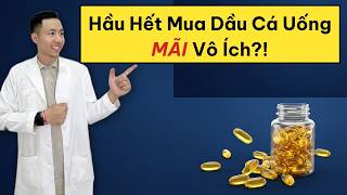 Hầu Hết Người Mua Dầu Cá Không Biết Điều Này Nên Uống Mãi Không Hiệu Quả | Ds Tùng