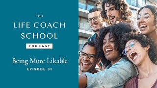 Being More Likeable The Life Coach School Podcast With Brooke Castillo Episode 