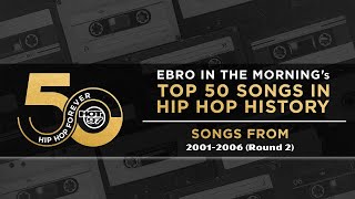 Ebro in the Morning Presents: Top 50 Songs In Hip Hop History | 2001-2006 (RD 2)
