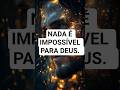 NADA É IMPOSSÍVEL PARA DEUS. #biblia #reflexão #fe #jesus #deus #deustemumapalavrapravoce #shorts