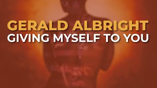 Gerald Albright - Giving Myself To You (Official Audio)
