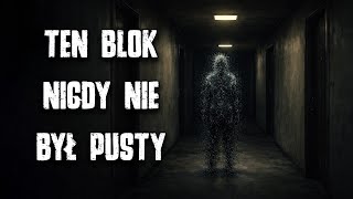 Ten blok nigdy nie był pusty | Creepypasta [PL]