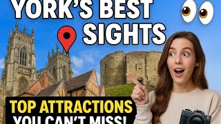 5 York’s Best Sights: Top Attractions You Can't Miss!