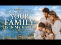 Prayer For Protection Your Family Is in God's Hands | Powerful Prayer for Family Protection