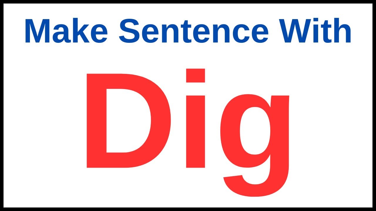 Dig In A Sentence | Make Sentence With Dig | Dig Make Sentence | Make ...