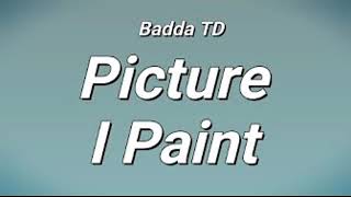 Badda TD-  picture I paint🎨