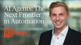 UiPath: AI Agents, the Next Frontier in Automation
