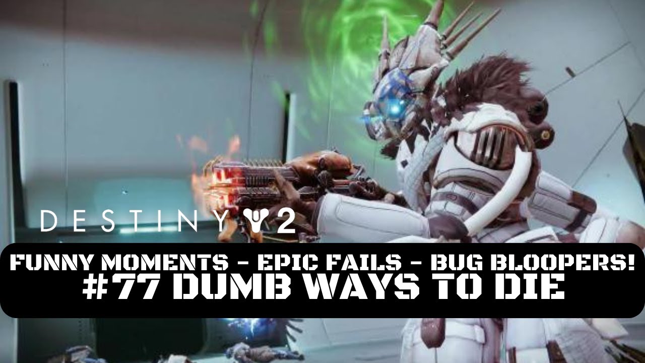 Destiny 2 Funny Moments, Epic Fails & Bug Bloopers! #77 Dumb Ways To ...