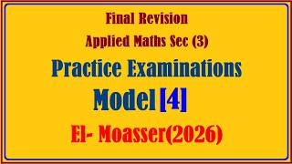 Final Revision, Applied Maths Sec (3), Practice Examinations, model [4], El- Moasser(2026)