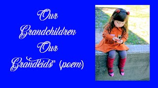 Our Grandchildren-"Our Grandkids "#poem"