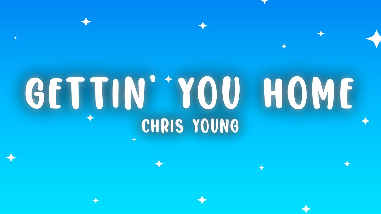 Chris Young - Gettin' You Home (Lyrics) Chris Young - Gettin' You Home (Lyrics)