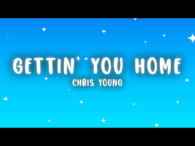 Chris Young - Gettin' You Home (Lyrics) - YouTube