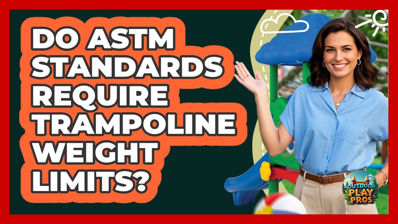 Do ASTM Standards Require Trampoline Weight Limits? - Outdoor Play Pros