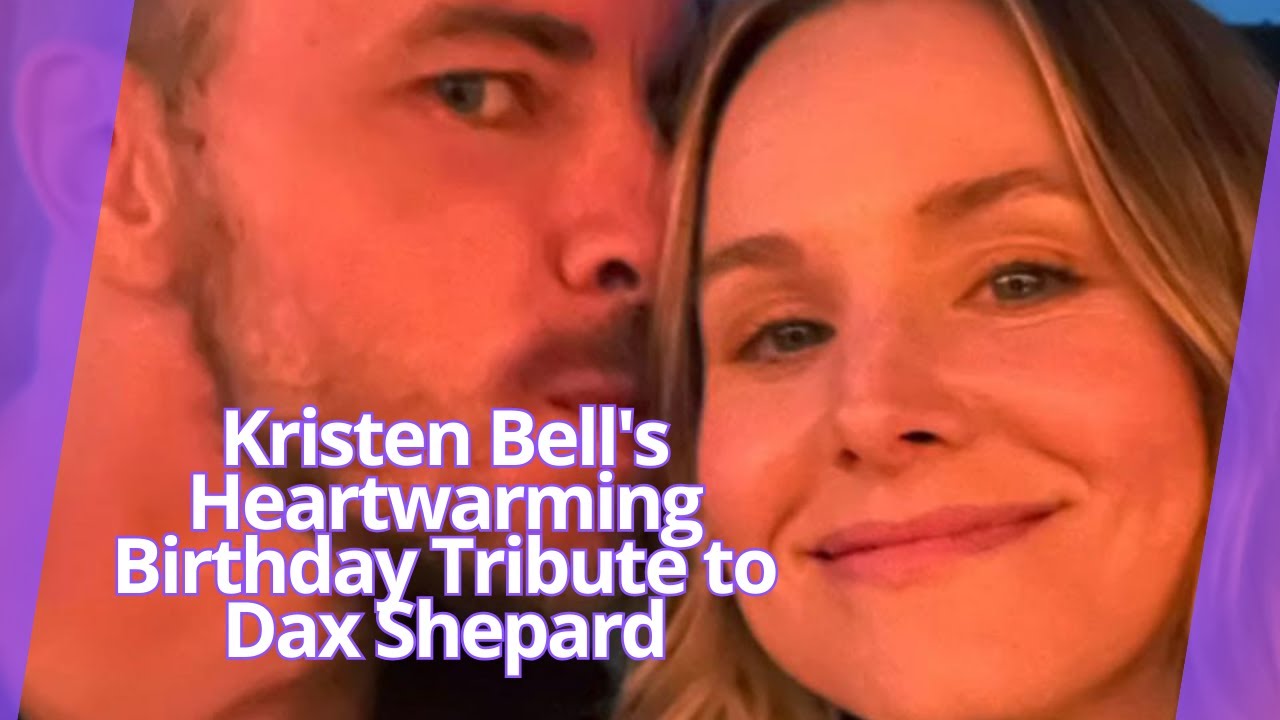 Kristen Bell's Heartwarming Birthday Tribute to Dax Shepard YouTube