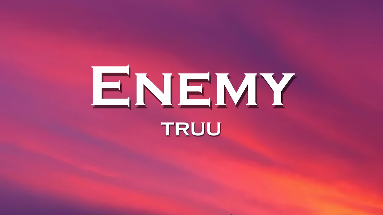 TRUU - Enemy (Lyrics) feat. Bentez