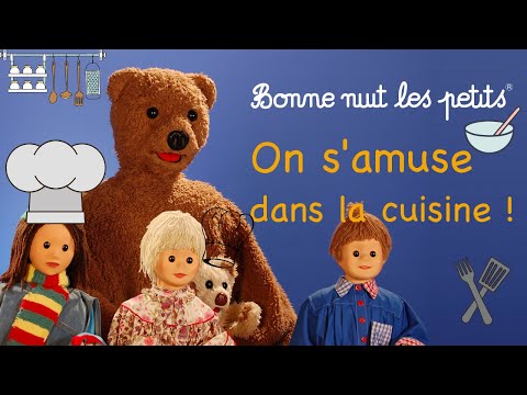 Bonne Nuit Les Petits - Compilation On s'amuse dans la cuisine