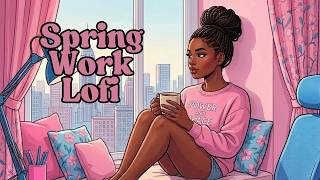 Spring Work LoFi | Chill Beats for Focus, Flow &amp; Fresh Productivity