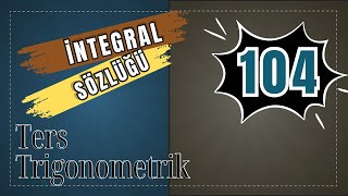 İntegral Sözlüğü 1²-1 Ters Trigonometrik Fonksiyon İntegrali Soru Çözümü