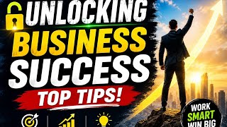 Unlocking Business Success: Top Tips!