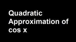 Quadratic Approximation of cos x