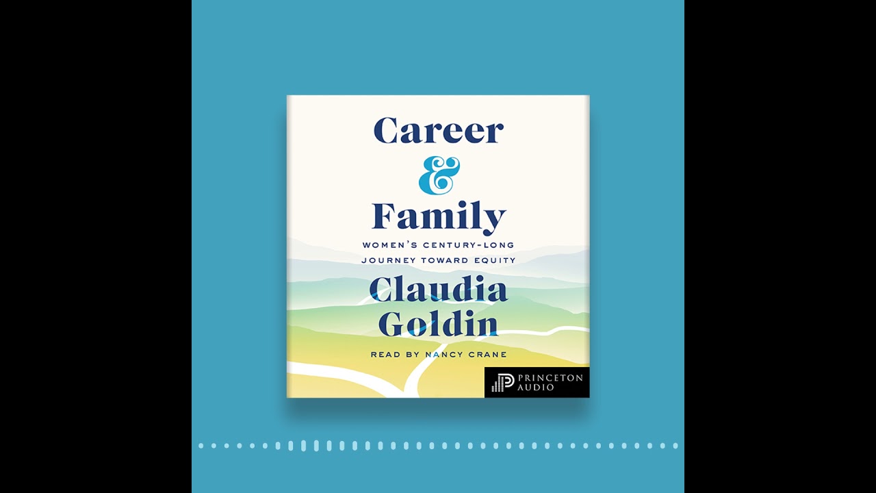Princeton Audio Presents: Career and Family: Women’s Century-Long Journey toward Equity