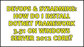 Famous DevOps & SysAdmins: How do I install dotNet Framework 3.51 on Windows Server 2012 core? Net Worth