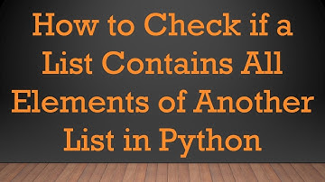 How to Check if a List Contains All Elements of Another List in Python