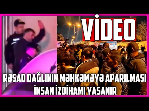 Rəşad Dağlının məhkəməyə aparılması - İnsan izdihamı yaşanır Eksklüziv