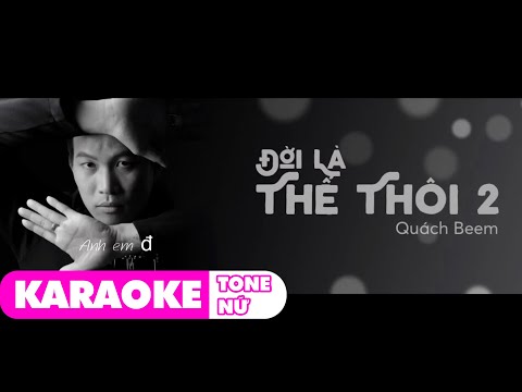 KARAOKE TONE NỮ - ĐỜI LÀ THẾ THÔI 2 - Quách Beem | Khó Thì Chị Chị Anh Anh Sướng Thì Quên Tất