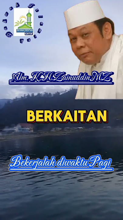 BEKERJALAH DIWAKTU PAGI | ALM.K.H.ZAINUDDIN,MZ - (DAKWAH ISLAMIAH)