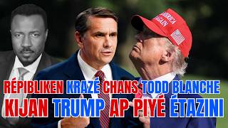 DÉZAS POLITIK - RÉPIBLIKEN RÉVOLTÉ KONT KORIPSYON NAN PÉYI A - TRUMP KA PEDI TODD BLANCHE - ABNER G