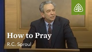 How to Pray: Prayer with R.C. Sproul