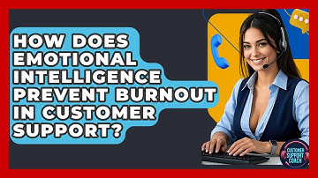 How Does Emotional Intelligence Prevent Burnout In Customer Support? - Customer Support Coach
