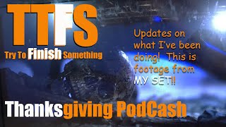 TTFS: PodCash On Set Updates and Thanksgiving Special @trytofinishsomething
