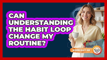 Can Understanding The Habit Loop Change My Routine?
