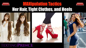 MANipulation : Her Hair, Heels and Tight Clothes