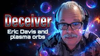 Deceiver - Eric Davis and Plasma  Fusion Orbs