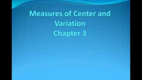 Chapter 3 Measure of Center and Variation