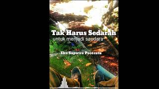 Tak Harus Sedarah untuk jadi saudara by Eko Saputra Poceratu