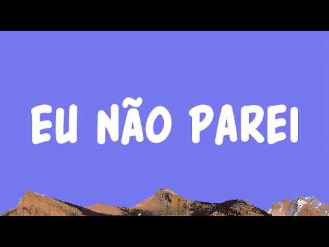 Eu Não Parei (Letra/Lyrics)