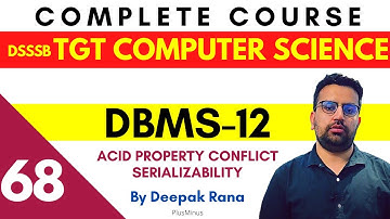 DSSSB TGT COMPUTER SCIENCE | Class 68 | DBMS -  Acid Property Conflict Serializability | Deepak Sir