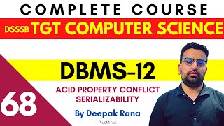 DSSSB TGT COMPUTER SCIENCE | Class 68 | DBMS -  Acid Property Conflict Serializability | Deepak Sir