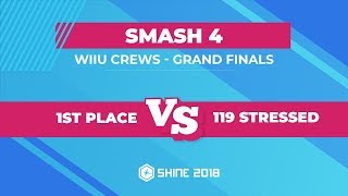 1st Place vs 119 stressed - Smash 4 Crews: Grand Finals - Shine 2018